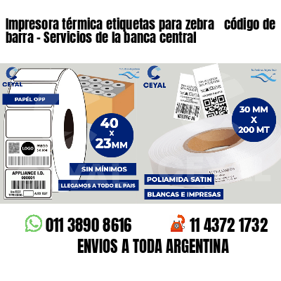 Impresora térmica etiquetas para zebra  código de barra - Servicios de la banca central